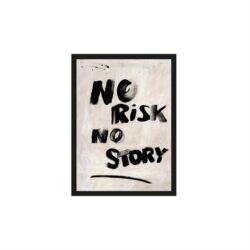 No Risk, No Story 40×50